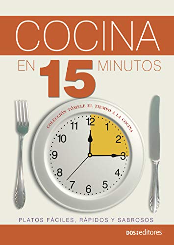 COCINA EN 15 MINUTOS: platos fáciles, rápidos y sabrosos