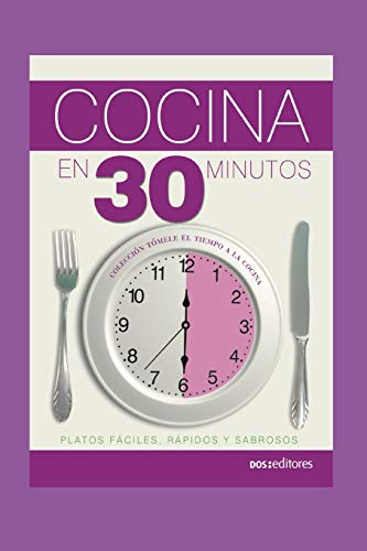 COCINA EN 30 MINUTOS: platos fáciles, rápidos y sabrosos