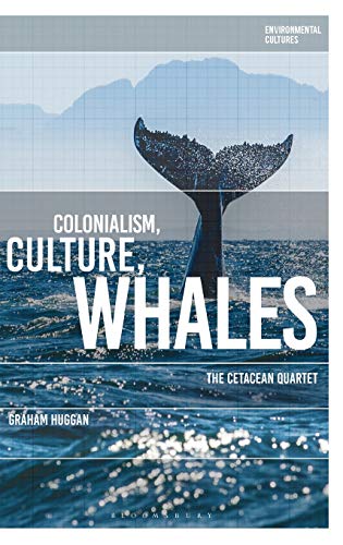 Colonialism, Culture, Whales: The Cetacean Quartet (Environmental Cultures)
