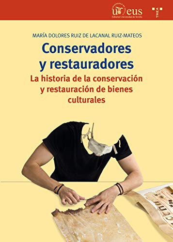 Conservadores y restauradores. La historia de la conservación y restauración de bienes culturales (Biblioteconomía y Administración cultural)