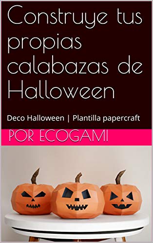 Construye tus propias calabazas de Halloween: DIY Decoración de Halloween | Escultura 3D | Plantilla papercraft (Ecogami / Escultura de papel nº 67)