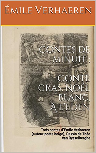 Contes de minuit : Conte gras, Noël blanc, A l’Eden: Trois contes d’Émile Verhaeren (auteur poète belge), Dessin de Théo Van Rysselberghe (French Edition)