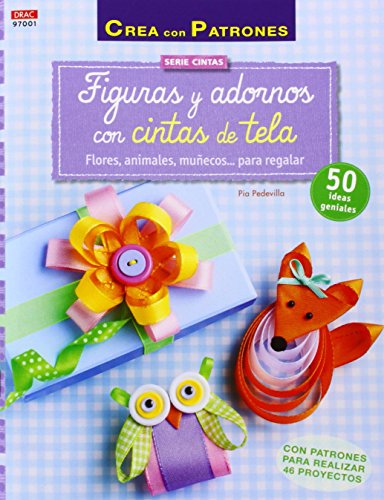 Crea Con Patrones. Figuras Y Adornos Con Cintas De Tela (Cintas 1)