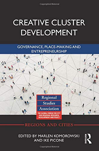 Creative Cluster Development: Governance, Place-Making and Entrepreneurship (Regions and Cities)