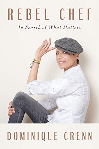 Crenn, D: Rebel Chef: In Search of What Matters