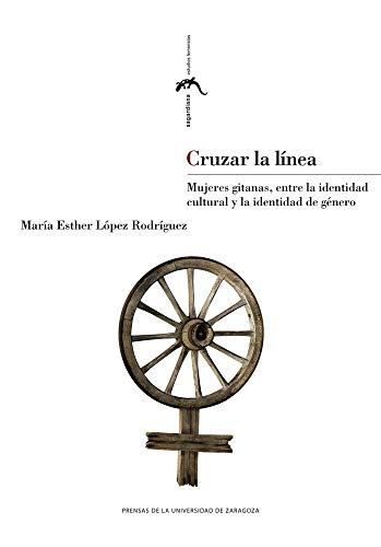 Cruzar la línea. Mujeres gitanas, entre la identidad cultural y la identidad de género: 25 (Sagardiana)