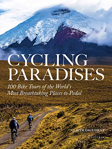 Cycling Paradises: 100 Bike Tours of the World's Most Breathtaking Places to Pedal [Idioma Inglés]