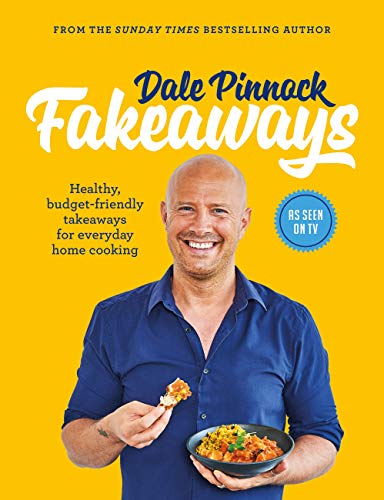 Dale Pinnock Fakeaways: Healthy, budget-friendly takeaways for everyday homecooking (English Edition)