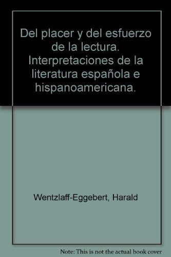 Del placer y del esfuerzo de la lectura. Interpretaciones de la literatura española e hispanoamericana.