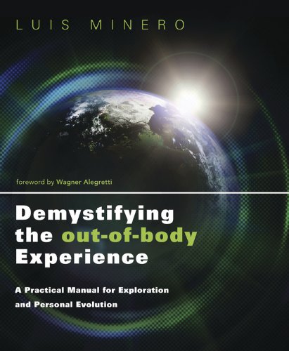 Demystifying the Out-of-Body Experience: A Practical Manual for Exploration and Personal Evolution (English Edition)