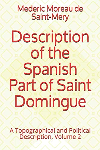 Description of the Spanish Part of Saint Domingo: A Topographical and Political Description, Volume 2