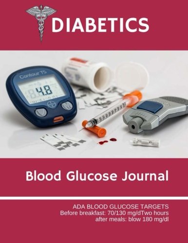 Diabetics Blood Glucose Journal: ADA Blood Glucose Targets Before breakfast: 70/130 mg/dTwo hours  after meals: blow 180 mg/dl ( 10 Years ) 120 Page 8.5x11 Inch: Volume 3 (Healthy)