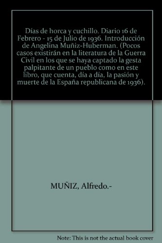 Días de horca y cuchillo. Diario 16 de Febrero - 15 de Julio de 1936. Introdu...