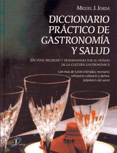 Diccionario práctico de gastronomía y salud:Con más de 5.000 entradas, recetario, refranero y dichos populares del autor