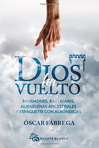 Dios ha vuelto: Mormones, rastafaris, alienígenas ancestrales y espaguetis con albóndigas