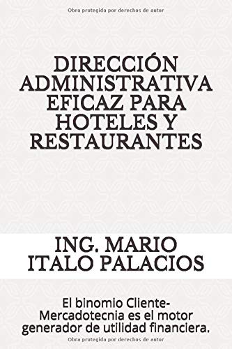 DIRECCIÓN ADMINISTRATIVA EFICAZ PARA HOTELES Y RESTAURANTES: El binomio Cliente-Mercadotecnia es el motor generador de utilidad financiera.