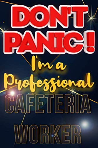 Don't Panic I'm A Professional Cafeteria Worker: Blank Dotted Job Customized Notebook/ Journal for Profession. Perfect Gifts for Co-Worker, ... Quotes) (Cafeteria Worker Journal)