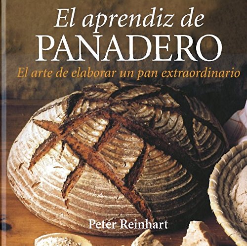 El aprendiz de panadero: El arte de elaborar un pan extraordinario: 058 (GASTRONOMÍA Y COCINA)