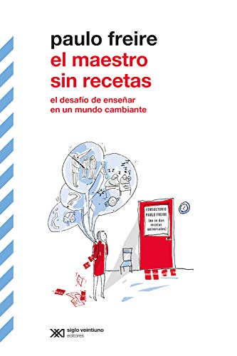 El maestro sin recetas: El desafío de enseñar en un mundo cambiante (Biblioteca Clásica de Siglo Veintiuno)
