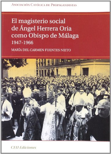 El magisterio social de Ángel Herrera Oria como obispo de Málaga. 1947-1966: 5 (Asociación Católica de Propagandistas)