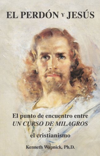 El perdón y Jesús: El punto de encuentro entre Un curso en milagros y el cristianismo