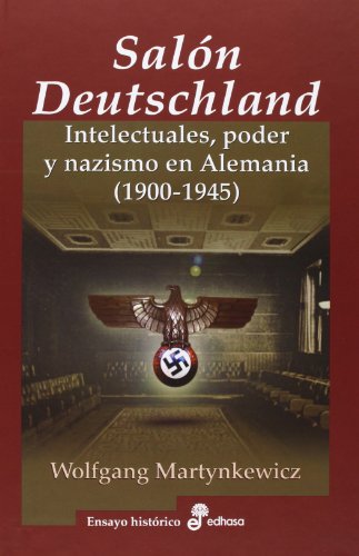 El Sal¢n Deutschland: Intelectuales, poder y nazismo en Alemania (1900-1945) (Ensayo Histórico)