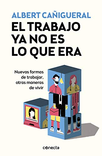 El trabajo ya no es lo que era: Nuevas formas de trabajar, otras maneras de vivir
