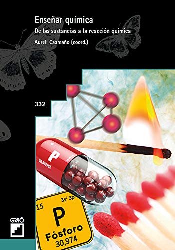 Enseñar química. De las sustancias a la reacción química: 332 (Graó Educación)