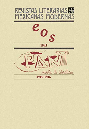 Eos, 1943 - Pan. Revista de literatura, 1945-1946 (Revistas literarias mexicanas modernas)