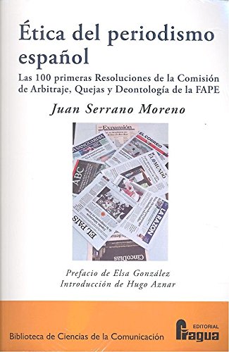 Ética del periodismo español.: Las 100 primeras Resoluciones de la Comisión de Arbitraje, Quejas y Deontología de la FAPE (Biblioteca de Ciencias de la Comunicación)