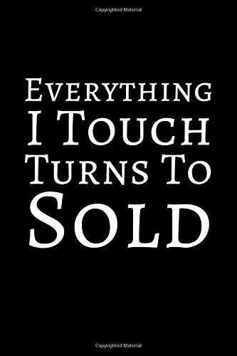 Everything I Touch Turns To Sold: A 6x9 Inch Matte Softcover Journal Notebook With 120 Blank Lined Pages And A Motivational Salesperson Cover Slogan