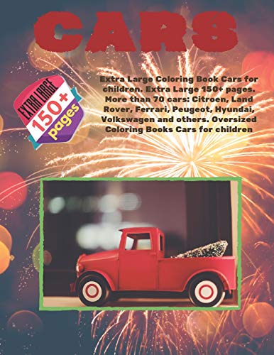 Extra Large Coloring Book Cars for children. Extra Large 150+ pages. More than 70 cars: Citroen, Land Rover, Ferrari, Peugeot, Hyundai, Volkswagen and ... (Cars Large Coloring Book for children)