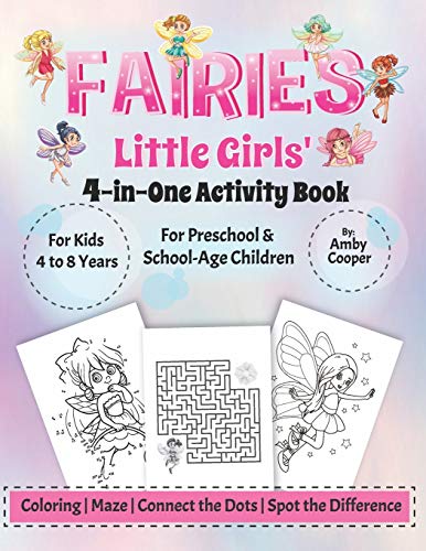 Fairies Little Girls' 4-in-One Activity Book: Fun and Learning Activities for Kids 4 to 8 Years, Activity Book for Preschool and School Age Children, ... Connect the Dots, Spot the Difference
