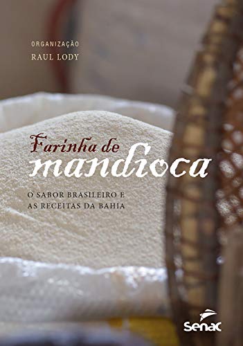 Farinha de mandioca: o sabor brasileiro e as receitas da Bahia (Portuguese Edition)