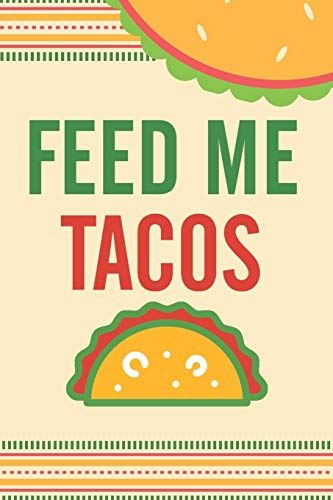 Feed Me Tacos: Funny Blank Recipes Food Journal Keepsake Cookbook Meal Prep Organizer Ingredients Planner Menu List Create Your Own Taco Tuesday ... Gift Grill Cinco De Mayo Party Food Truck