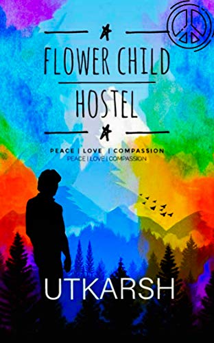 Flower Child Hostel: Peace | love | Compassion (English Edition)