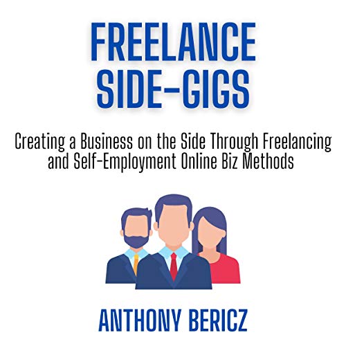 Freelance Side-Gigs: Creating a Business on the Side Through Freelancing and Self-Employment Online Biz Methods (3 Bundle) (English Edition)