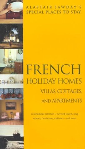 French Holiday Homes (Alastair Sawday's Places to Stay French Self-Catering) [Idioma Inglés]