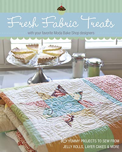 Fresh Fabric Treats: 16 Yummy Projects to Sew from Jelly Rolls, Layer Cakes & More with Your Favorite Moda Bake Shop Designers (English Edition)
