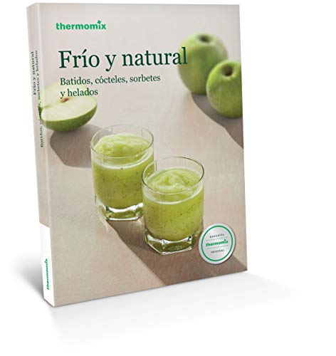 Frío y natural. Batidos, cócteles, sorbetes y helados
