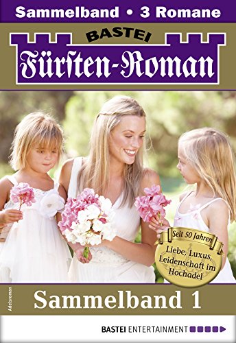 Fürsten-Roman Sammelband 1 - Adelsroman: 3 Romane in einem Band (German Edition)