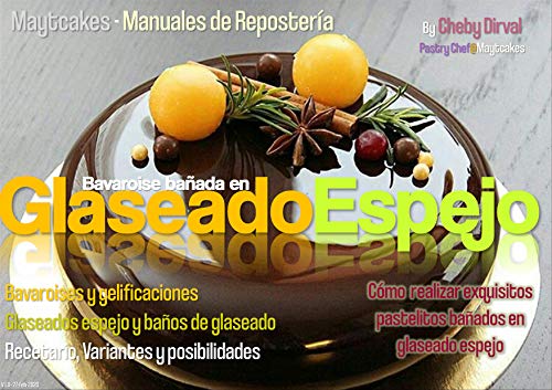Glaseado Espejo - Bavaroise bañada: Recetario, técnicas y variantes decorativas (Maytcakes - Manuales de Repostería)