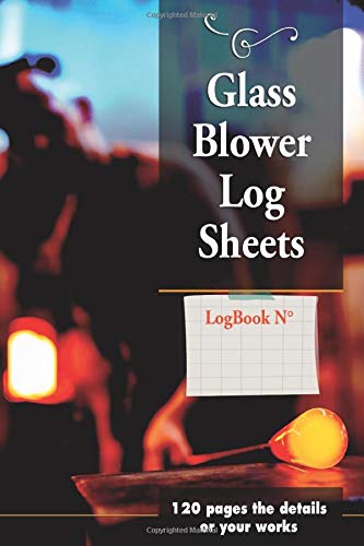 Glass blower log sheets  - 120 pages the details of your works: Record the steps of your creations | Kiln gestion, comments and Sketch | Log book ... Soft cover | Handy size 6x9 pouce | 120 pages