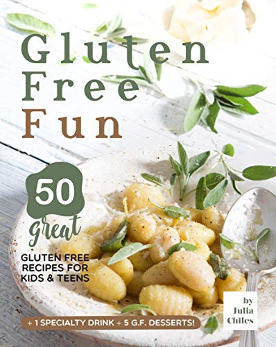 Gluten Free Fun: 50 Great Gluten Free Recipes for Kids & Teens + 1 specialty drink + 5 g.f. desserts! (English Edition)