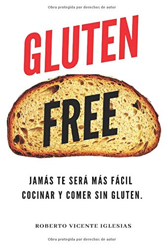GLUTEN FREE: JAMÁS TE SERÁ MÁS FÁCIL COCINAR Y COMER SIN GLUTEN