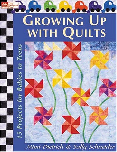 Growing Up With Quilts: 15 Projects for Babies to Teens (That Patchwork Place)