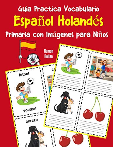 Guia Practica Vocabulario Español Holandés Primaria con Imágenes para Niños: Espanol Holandes vocabulario 200 palabras más usadas A1 A2 B1 B2 C1 C2 (Vocabulario español para niños)