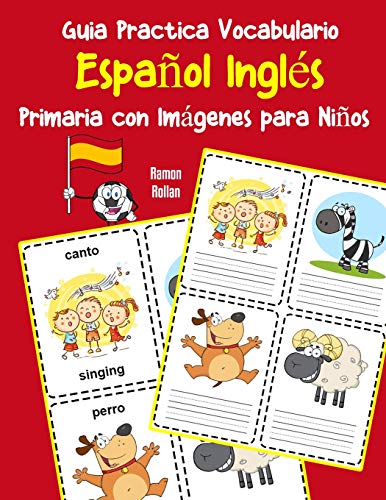 Guia Practica Vocabulario Español Inglés Primaria con Imágenes para Niños: Espanol Ingles vocabulario 200 palabras más usadas A1 A2 B1 B2 C1 C2 (Vocabulario español para niños)