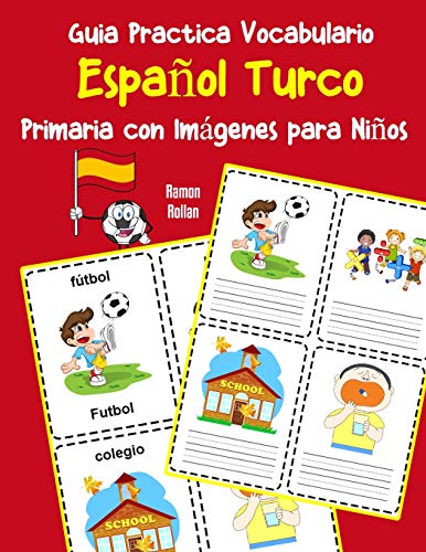 Guia Practica Vocabulario Español Turco Primaria con Imágenes para Niños: Espanol Turco vocabulario 200 palabras más usadas A1 A2 B1 B2 C1 C2 (Vocabulario español para niños)