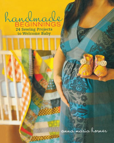 Handmade Beginnings: 24 Sewing Projects to Welcome Baby (English Edition)